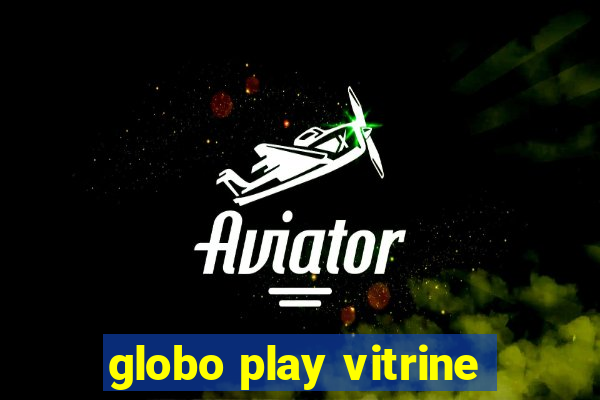 globo play vitrine